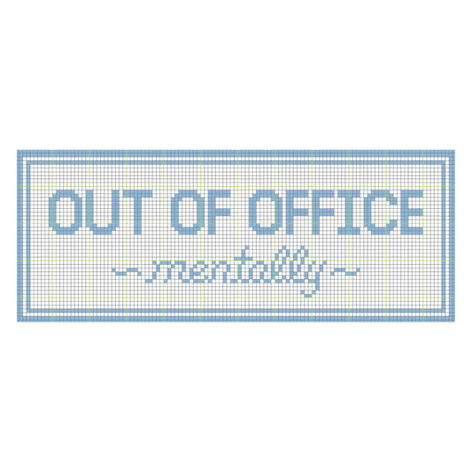 Out of Office (Mentally)