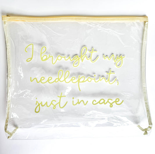 “I Brought My Needlepoint, Just in Case” Clear Stash Bag